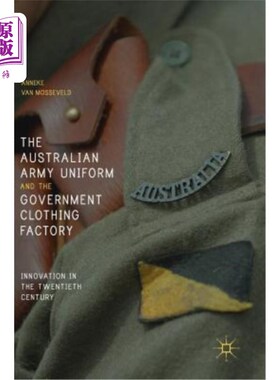 海外直订The Australian Army Uniform and the Government Clothing Factory: Innovation in t 澳大利亚陆军制服和政府服装