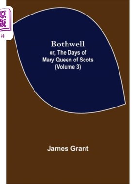 海外直订Bothwell; or, The Days of Mary Queen of Scots (Volume 3) 博思韦尔;或《苏格兰玛丽女王的日子(第三卷)》