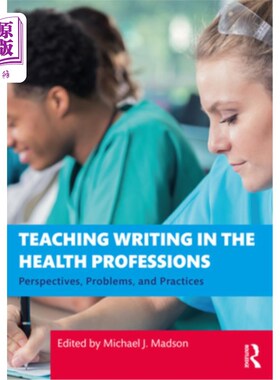 海外直订医药图书Teaching Writing in the Health Professions: Perspectives, Problems, and Practice 卫生专业写作教学:
