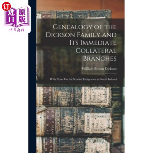 海外直订Genealogy of the Dickson Family and Its Immediate Collateral Branches: With Note 迪克森家族及其直接分支的家