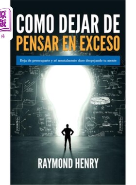 海外直订西班牙语 Como dejar de pensar en exceso: Deja de preocuparte y se mentalmente duro despej 如何停止过度思考: