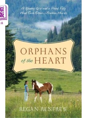 海外直订Orphans of the Heart: A Young Girl and a Paint Filly Heal Each Other's Broken He