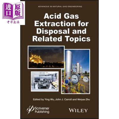 天然气工程进展 第5卷 Acid Gas Extraction For Disposal And Related Topics Ying Wu 英文原版 中商原版 Wiley【中商原版?