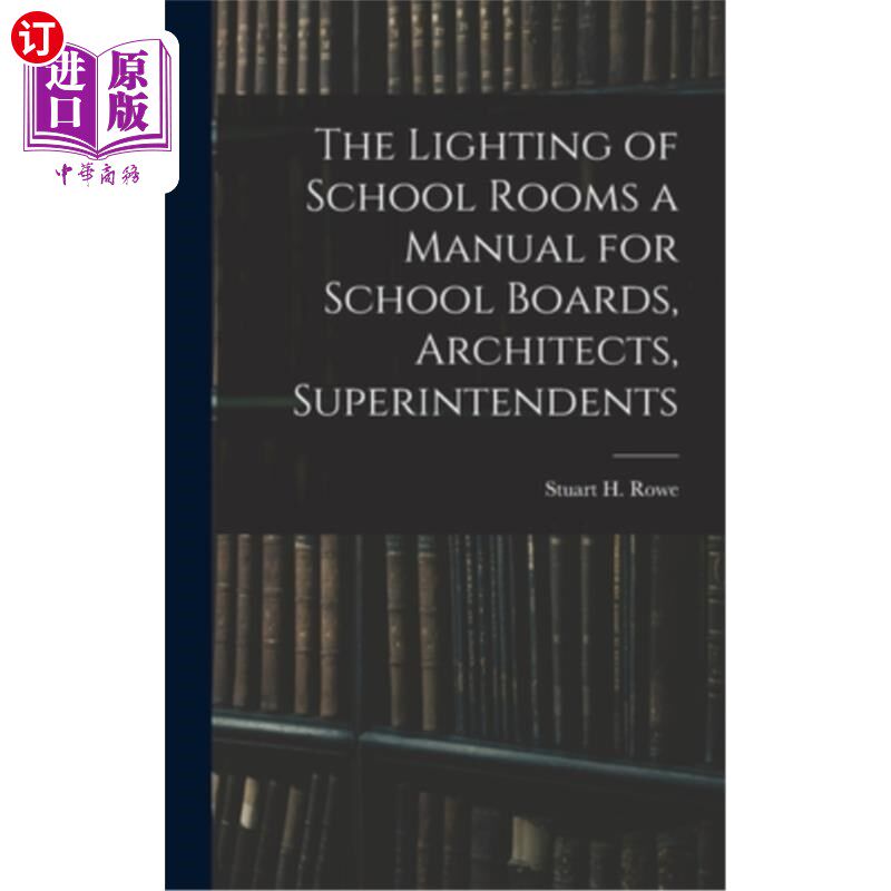 海外直订The Lighting of School Rooms a Manual for School Boards, Architects, Superintend 学校教室的照明手册，学校董