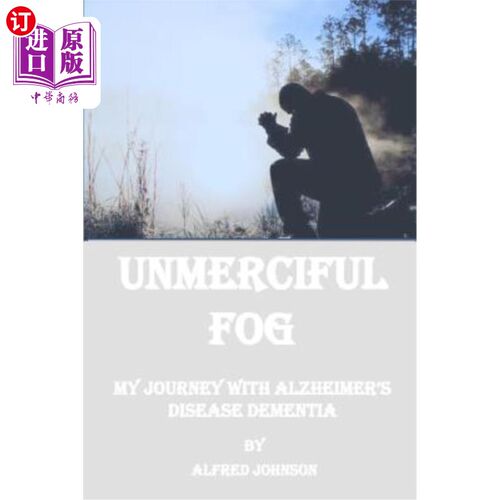 海外直订Unmerciful Fog: My Journey with Alzheimer's Disease Dementia 无情的雾:我的阿尔茨海默病之旅