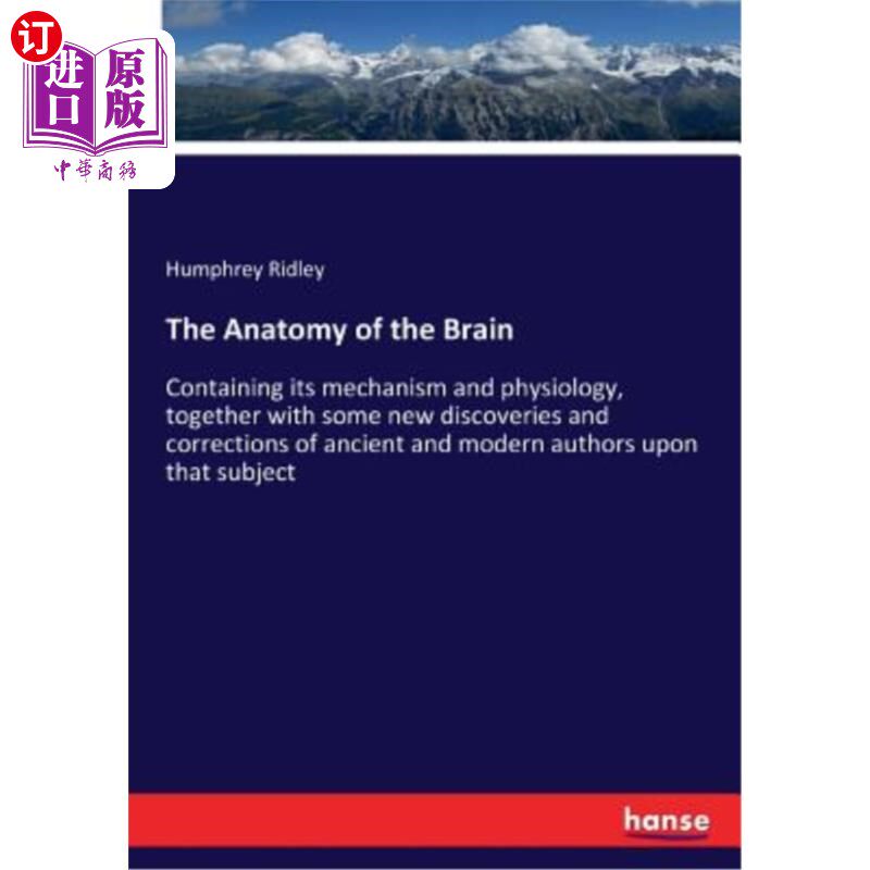 海外直订The Anatomy of the Brain: Containing its mechanism and physiology, together with 大脑解剖学：包括大脑的机制