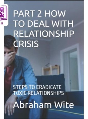 海外直订Part 2 How to Deal with Relationship Crisis: Steps to Eradicate Toxic Relationsh 第二部分：如何处理关系危机
