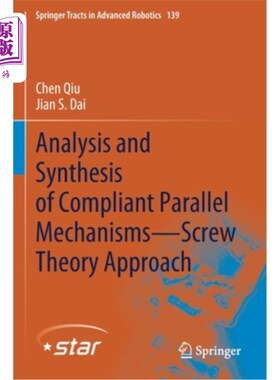 海外直订Analysis and Synthesis of Compliant Parallel Mechanisms--Screw Theory Approach 柔性并联机构的分析与综合——