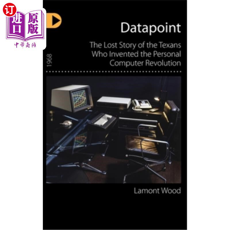 海外直订Datapoint: The Lost Story of the Texans Who Invented the Personal Computer Revol 《数据点:发明个人电脑革命