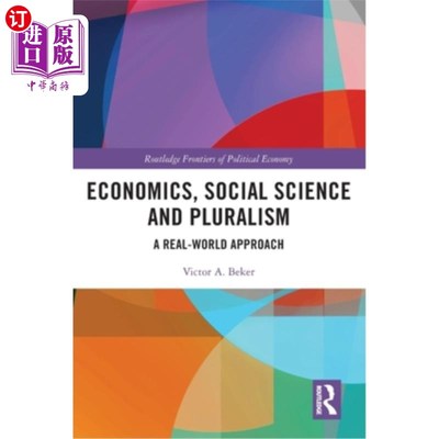 海外直订Economics, Social Science and Pluralism: A Real-World Approach 经济学、社会科学与多元主义：一个现实世界的方