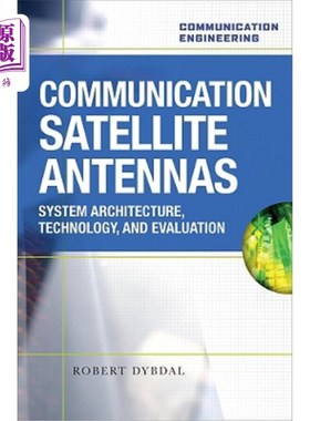 海外直订Communication Satellite Antennas: System Architecture, Technology, and Evaluatio 通信卫星天线:系统架构、技