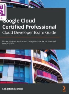 海外直订Google Cloud Certified Professional Cloud Developer Exam Guide: Modernize your a 谷歌云认证专业云开发人员考