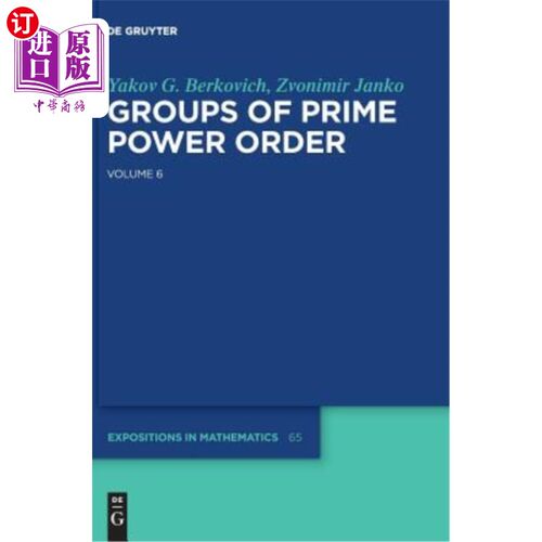 海外直订Yakov Berkovich; Zvonimir Janko: Groups of Prime Power Order. Volume 6 雅科夫·贝尔科维奇；Zvonimir Janko：