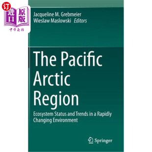 海外直订The Pacific Arctic Region: Ecosystem Status and Trends in a Rapidly Changing Env 太平洋北极地区：快速变化环
