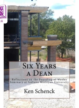 海外直订Six Years a Dean: Reflections on the Founding of Wesley Seminary at Indiana Wesl 六年院长生涯：印第安纳卫斯