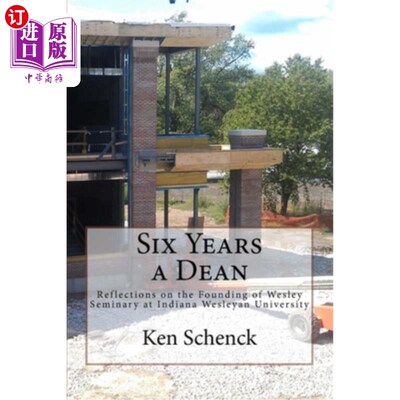海外直订Six Years a Dean: Reflections on the Founding of Wesley Seminary at Indiana Wesl 六年院长生涯：印第安纳卫斯
