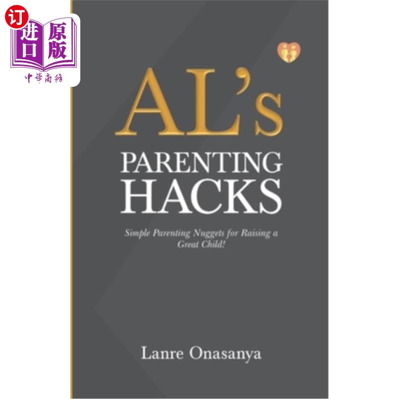 海外直订AL's PARENTING HACKS: Simple Parenting Nuggets for Raising a Great Child! 艾尔的育儿技巧：养育一个好孩子的