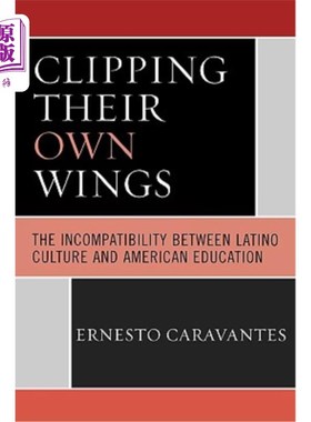 海外直订Clipping Their Own Wings: The Incompatibility Between Latino Culture and America 剪下自己的翅膀：拉丁美洲文