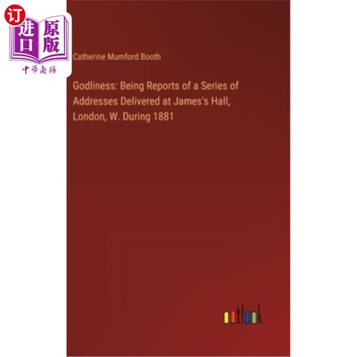 海外直订Godliness: Being Reports of a Series of Addresses Delivered at James's Hall, Lon