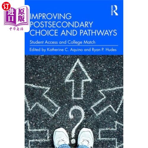 海外直订Improving Postsecondary Choice and Pathways: Student Access and College Match 改善高等教育选择和途径:学生入
