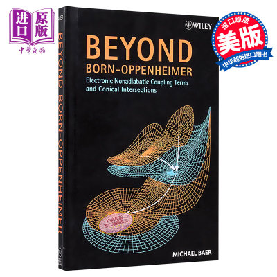 玻恩–奥本海默 非绝热电子耦合相与圆椎相交 Beyond Born Oppenheimer Michael Baer 英文原版 奥本海默之外 wiley【中商原版】