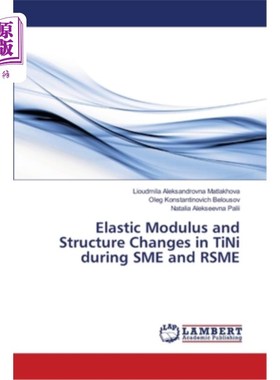 海外直订Elastic Modulus and Structure Changes in TiNi during SME and RSME SME和RSME过程中TiNi的弹性模量和结构变化
