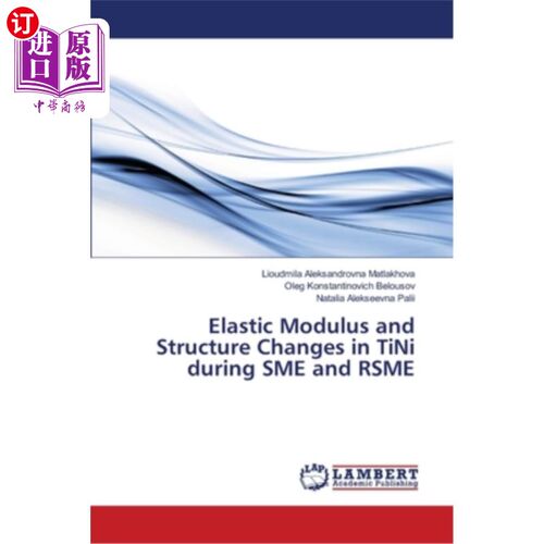 海外直订Elastic Modulus and Structure Changes in TiNi during SME and RSME SME和RSME过程中TiNi的弹性模量和结构变化