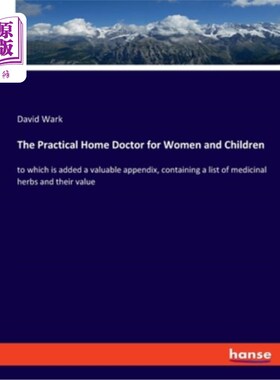 海外直订The Practical Home Doctor for Women and Children: to which is added a valuable a 《实用的妇女和儿童家庭医生