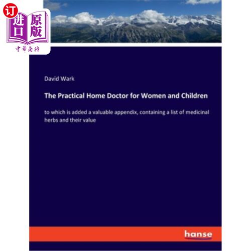 海外直订The Practical Home Doctor for Women and Children: to which is added a valuable a 《实用的妇女和儿童家庭医生