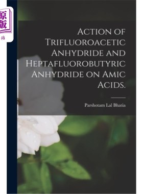 Action of Trifluoroacetic Anhydride and Heptafluorobutyric Anhydride on Amic Aci 三氟乙酸酐和七氟丁酸酐对氨【中商原版】