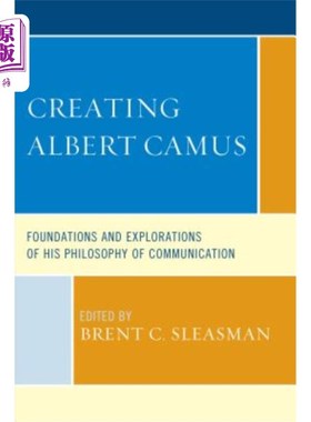 海外直订Creating Albert Camus: Foundations and Explorations of His Philosophy of Communi 创作阿尔贝·加缪:传播哲学的