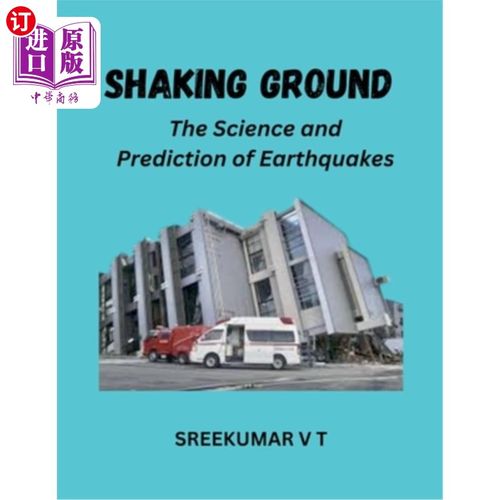 海外直订Shaking Ground: The Science and Prediction of Earthquakes 晃动的地面：地震的科学与预测