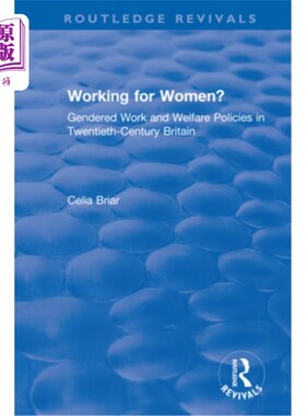 海外直订Working for Women?: Gendered Work and Welfare Policies in Twentieth-Century Brit 为女性工作？：20世纪英国的