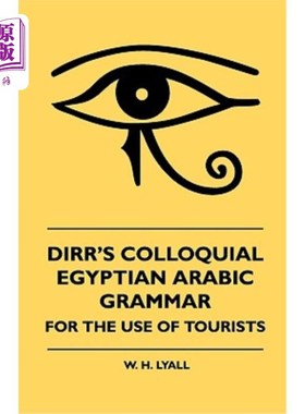 海外直订Dirr's Colloquial Egyptian Arabic Grammar - For the Use of Tourists Dirr的埃及阿拉伯语口语语法-供游客使用