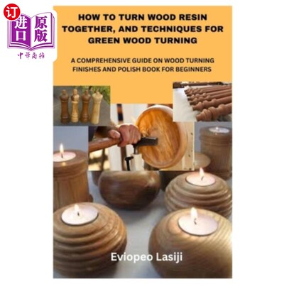 海外直订How to Turn Wood Resin Together, and Techniques for Green Wood Turning: A Compre 如何将木材树脂一起转动，以