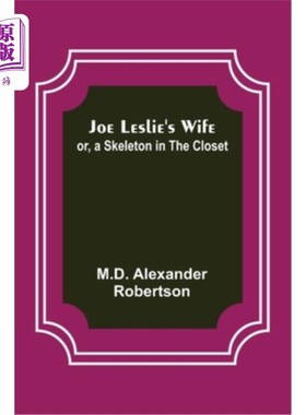 海外直订Joe Leslie's Wife; or, a Skeleton in the Closet 乔·莱斯利的妻子;或者，壁橱里的骷髅