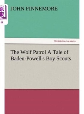 海外直订The Wolf Patrol a Tale of Baden-Powell's Boy Scouts 《狼巡逻队》讲述了巴登·鲍威尔的童子军的故事