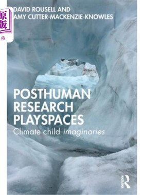 海外直订Posthuman research playspaces: Climate child imaginaries 后人类研究游戏空间:气候儿童想象