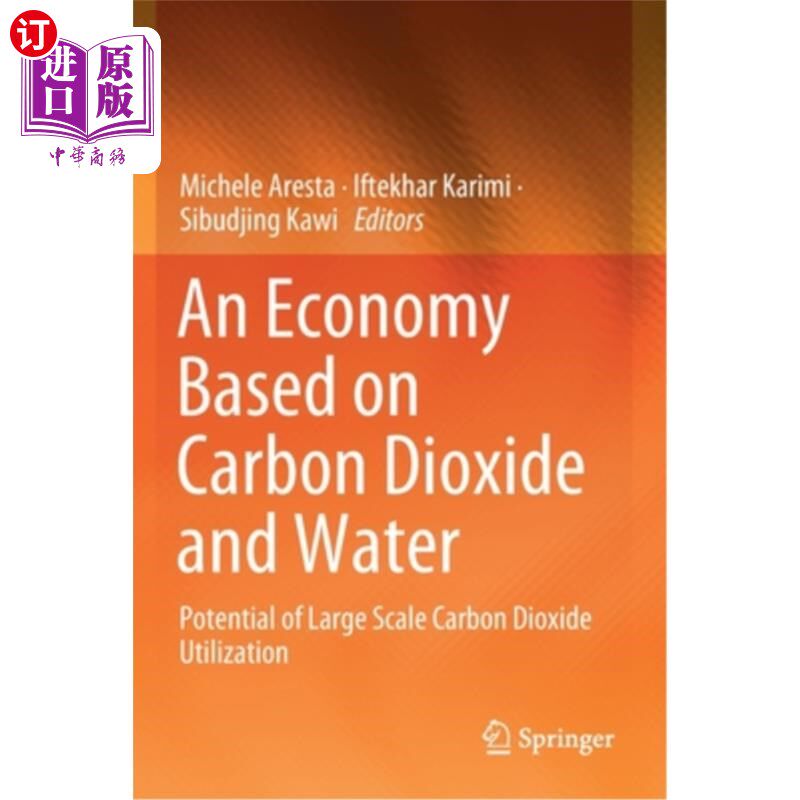 海外直订An Economy Based on Carbon Dioxide and Water: Potential of Large Scale Carbon Di 基于二氧化碳和水的经济:大
