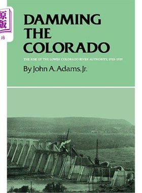 海外直订Damming the Colorado: The Rise of the Lower Colorado River Authority, 1933-1939 筑坝科罗拉多:科罗拉多河下游