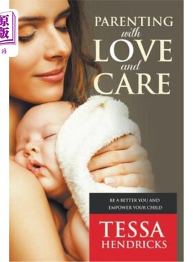 海外直订Parenting with Love and Care- Be a Better You and Empower Your Child 用爱和关怀养育孩子——做一个更好的你，