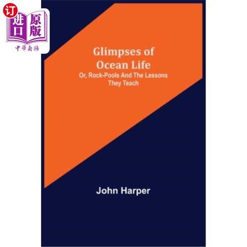 海外直订Glimpses of Ocean Life; Or, Rock-Pools and the Lessons they Teach 海洋生物一瞥;或者，岩石池和它们所教的课程