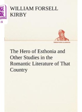 海外直订The Hero of Esthonia and Other Studies in the Romantic Literature of That Countr 埃斯托尼亚的英雄和该国浪漫