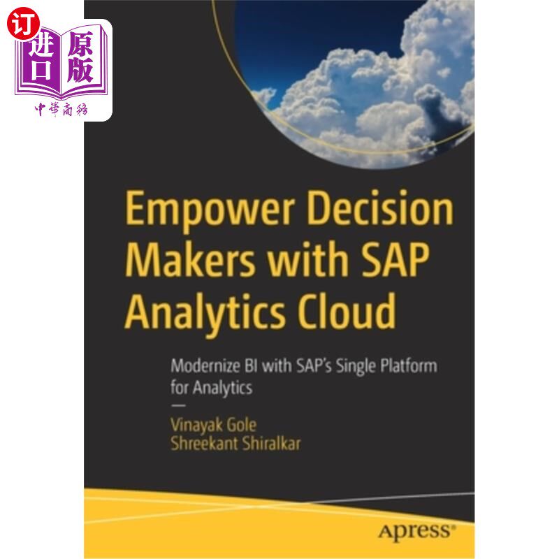 海外直订Empower Decision Makers with SAP Analytics Cloud: Modernize Bi with Sap's Single 用SAP分析云赋予决策者权力: