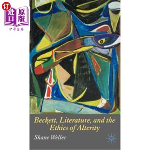 the Ethics 海外直订Beckett 贝克特 and Alterity 文学与另类伦理 Literature