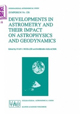 海外直订Developments in Astrometry and Their Impact on Astrophysics and Geodynamics: Pro 天体测量学的发展及其对天体