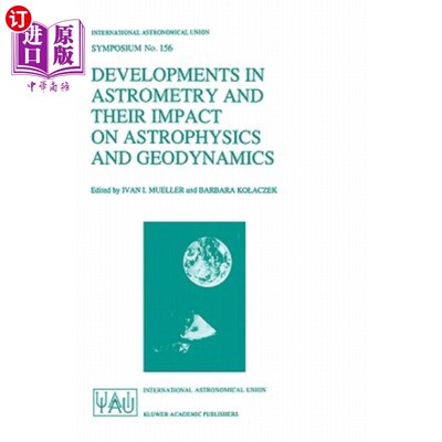 海外直订Developments in Astrometry and Their Impact on Astrophysics and Geodynamics: Pro 天体测量学的发展及其对天体