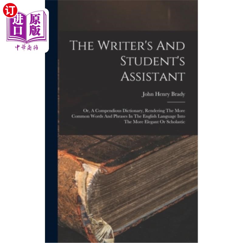 海外直订The Writer's And Student's Assistant: Or, A Compendious Dictionary, Rendering Th 作者和学生的助手:或者，一