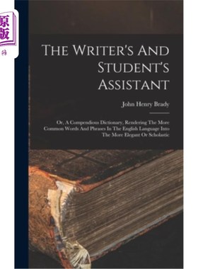 海外直订The Writer's And Student's Assistant: Or, A Compendious Dictionary, Rendering Th 作者和学生的助手:或者，一