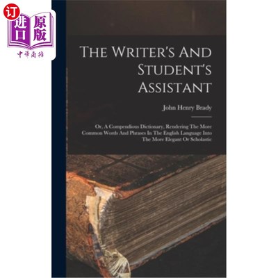 海外直订The Writer's And Student's Assistant: Or, A Compendious Dictionary, Rendering Th 作者和学生的助手:或者，一